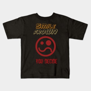 SMILE FROWN YOU DECIDE Kids T-Shirt